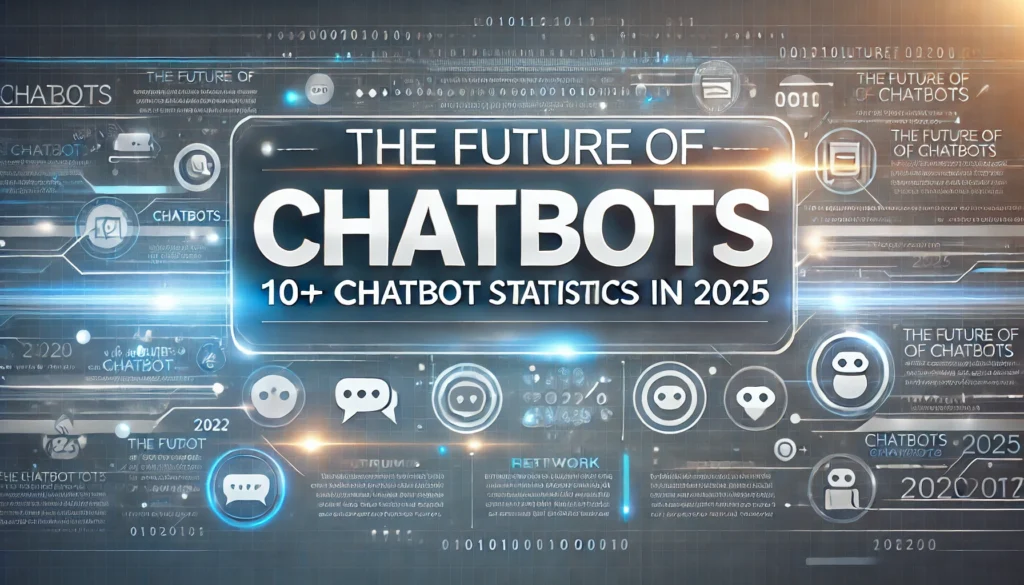 The Future of Chatbots 10+ Chatbot Statistics for 2025